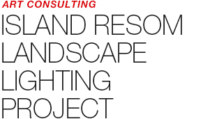 ART COUNSULTING - ISLAND RESOM LANDSCAPE LIGHTING PROJECT